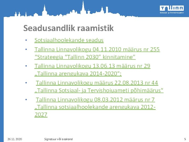 Seadusandlik raamistik • • • 26. 11. 2020 Sotsiaalhoolekande seadus Tallinna Linnavolikogu 04. 11.