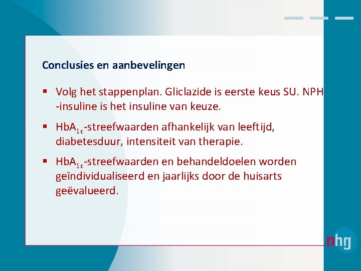 Conclusies en aanbevelingen § Volg het stappenplan. Gliclazide is eerste keus SU. NPH ‐insuline