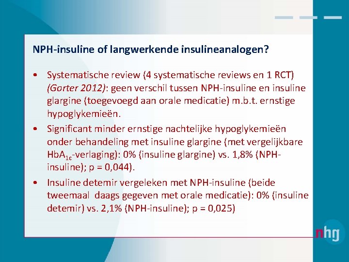 NPH-insuline of langwerkende insulineanalogen? • Systematische review (4 systematische reviews en 1 RCT) (Gorter