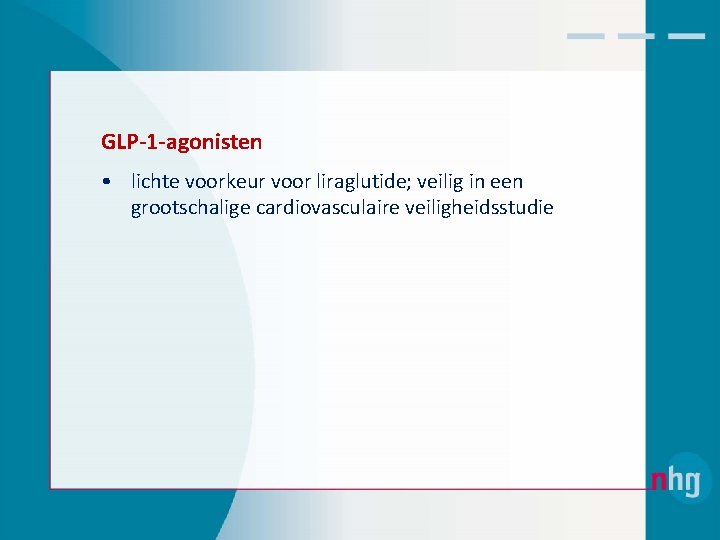 GLP-1 -agonisten • lichte voorkeur voor liraglutide; veilig in een grootschalige cardiovasculaire veiligheidsstudie 