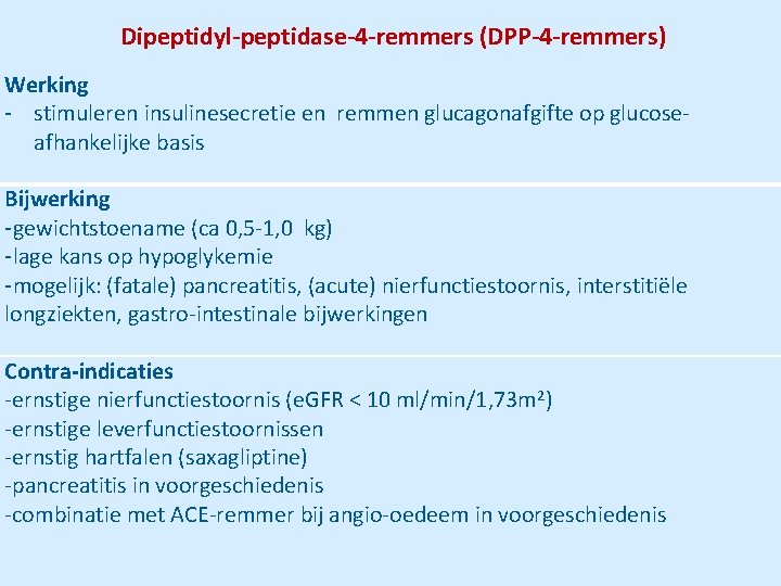 Dipeptidyl-peptidase-4 -remmers (DPP-4 -remmers) Werking - stimuleren insulinesecretie en remmen glucagonafgifte op glucose‐ afhankelijke