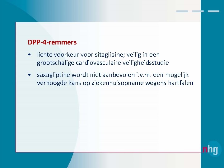 DPP-4 -remmers • lichte voorkeur voor sitaglipine; veilig in een grootschalige cardiovasculaire veiligheidsstudie •