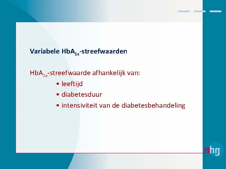 Variabele Hb. A 1 c-streefwaarden Hb. A 1 c‐streefwaarde afhankelijk van: • leeftijd •