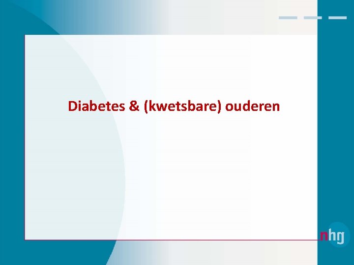 Diabetes & (kwetsbare) ouderen 