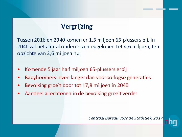 Vergrijzing Tussen 2016 en 2040 komen er 1, 5 miljoen 65‐plussers bij. In 2040