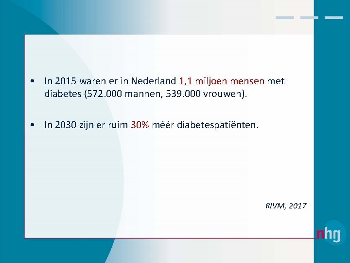  • In 2015 waren er in Nederland 1, 1 miljoen mensen met diabetes