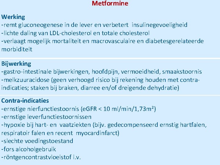 Metformine Werking -remt gluconeogenese in de lever en verbetert insulinegevoeligheid -lichte daling van LDL‐cholesterol