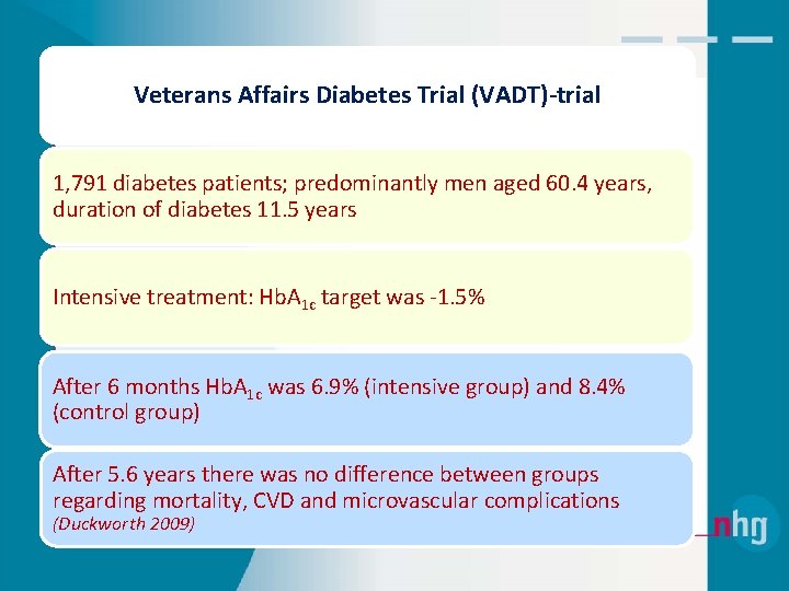 Veterans Affairs Diabetes Trial (VADT)-trial 1, 791 diabetes patients; predominantly men aged 60. 4