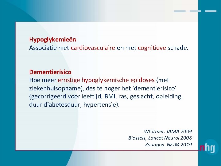 Hypoglykemieën Associatie met cardiovasculaire en met cognitieve schade. Dementierisico Hoe meer ernstige hypoglykemische epidoses