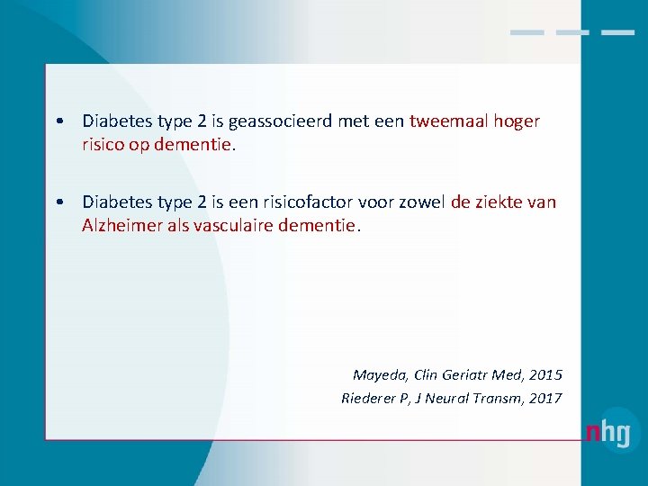  • Diabetes type 2 is geassocieerd met een tweemaal hoger risico op dementie.