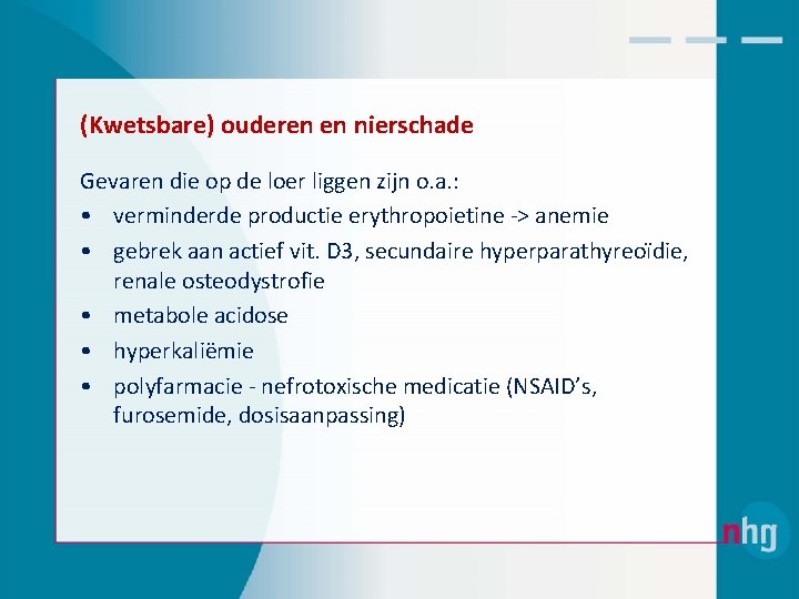 (Kwetsbare) ouderen en nierschade Gevaren die op de loer liggen zijn o. a. :