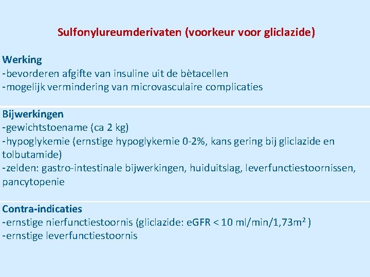Sulfonylureumderivaten (voorkeur voor gliclazide) Werking -bevorderen afgifte van insuline uit de bètacellen -mogelijk vermindering