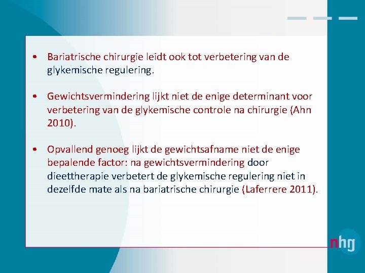  • Bariatrische chirurgie leidt ook tot verbetering van de glykemische regulering. • Gewichtsvermindering