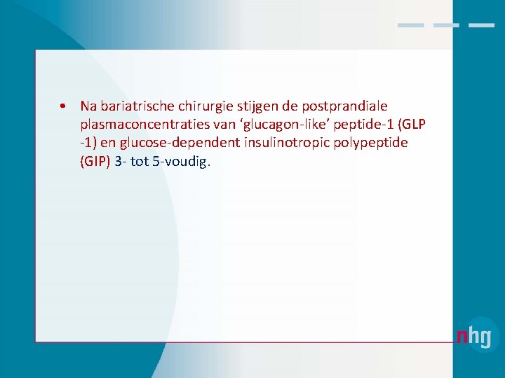  • Na bariatrische chirurgie stijgen de postprandiale plasmaconcentraties van ‘glucagon‐like’ peptide‐ 1 (GLP