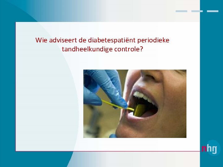 Wie adviseert de diabetespatiënt periodieke tandheelkundige controle? 