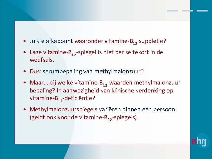  • Juiste afkappunt waaronder vitamine‐B 12 suppletie? • Lage vitamine‐B 12‐spiegel is niet