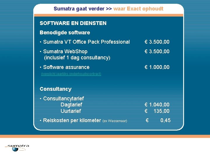 Sumatra gaat verder >> waar Exact ophoudt SOFTWARE EN DIENSTEN Benodigde software • Sumatra