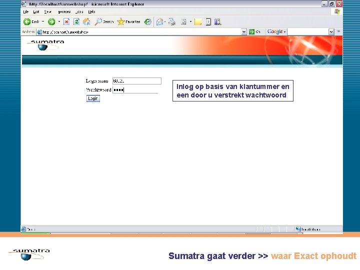 Sumatra Web. Shop gaat verder >> waar Exact ophoudt Inlog op basis van klantummer
