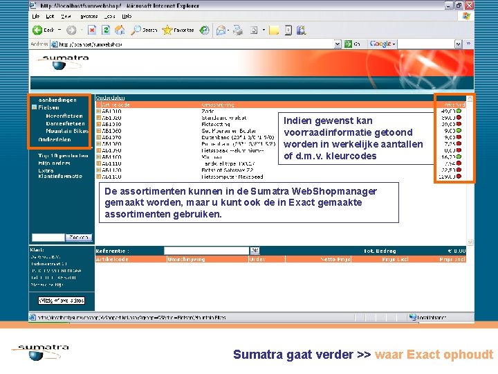 Sumatra Web. Shop gaat verder >> waar Exact ophoudt Indien gewenst kan voorraadinformatie getoond