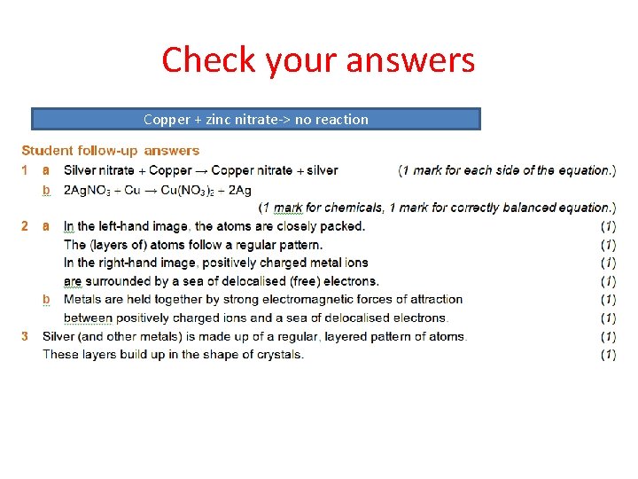 Check your answers Copper + zinc nitrate-> no reaction 