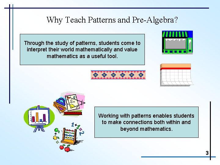 Why Teach Patterns and Pre-Algebra? Through the study of patterns, students come to interpret