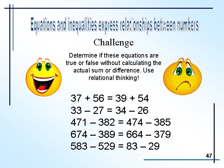 Challenge Determine if these equations are true or false without calculating the actual sum
