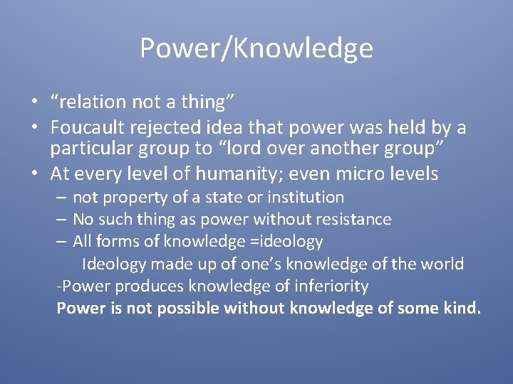 Power/Knowledge • “relation not a thing” • Foucault rejected idea that power was held