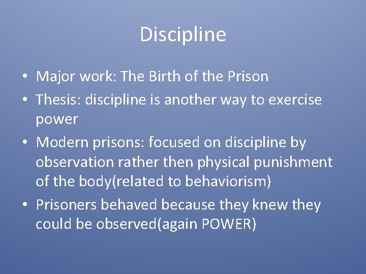 Discipline • Major work: The Birth of the Prison • Thesis: discipline is another