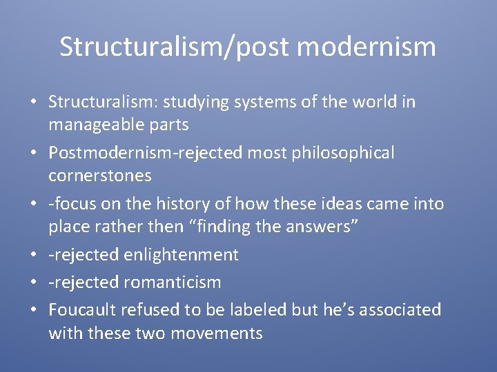 Structuralism/post modernism • Structuralism: studying systems of the world in manageable parts • Postmodernism-rejected