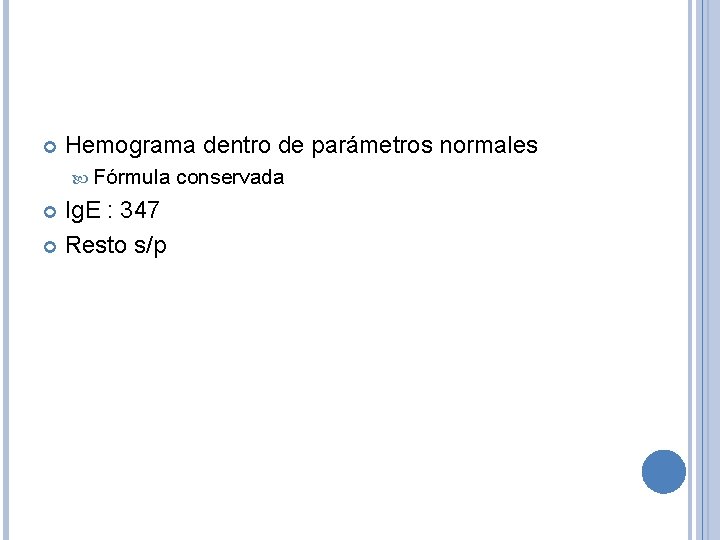  Hemograma dentro de parámetros normales Fórmula Ig. E : 347 Resto s/p conservada