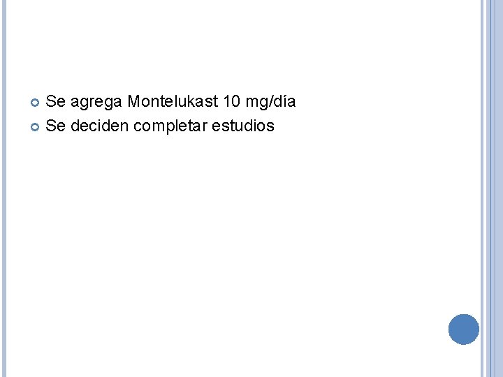 Se agrega Montelukast 10 mg/día Se deciden completar estudios 