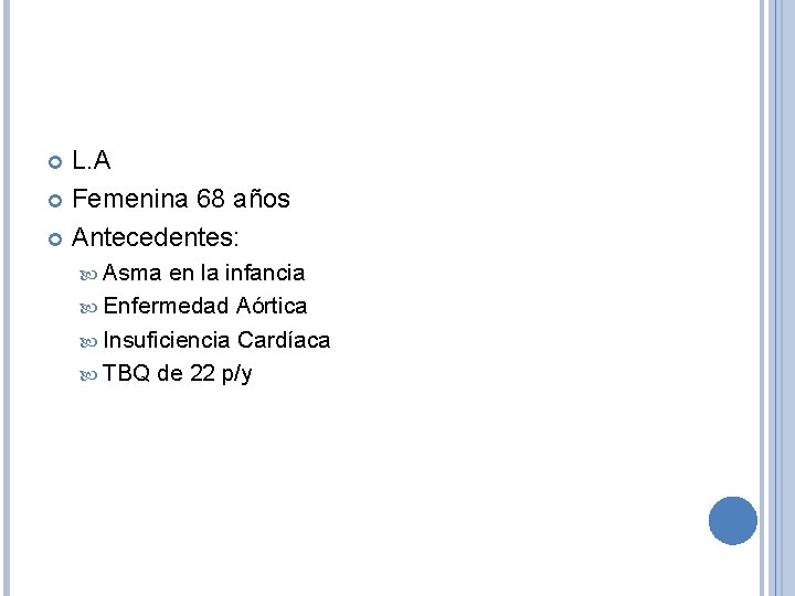 L. A Femenina 68 años Antecedentes: Asma en la infancia Enfermedad Aórtica Insuficiencia Cardíaca