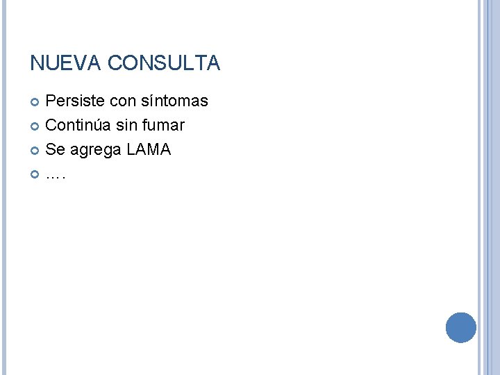 NUEVA CONSULTA Persiste con síntomas Continúa sin fumar Se agrega LAMA …. 