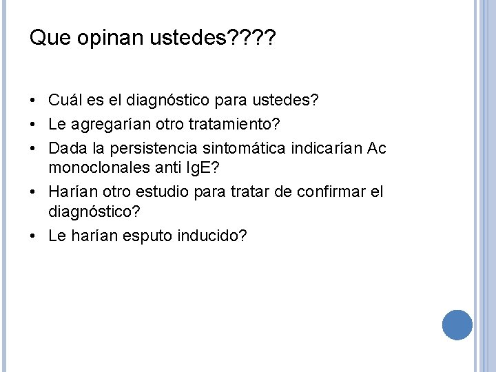 Que opinan ustedes? ? • Cuál es el diagnóstico para ustedes? • Le agregarían