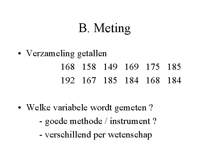 B. Meting • Verzameling getallen 168 158 149 169 175 185 192 167 185