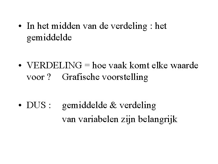  • In het midden van de verdeling : het gemiddelde • VERDELING =