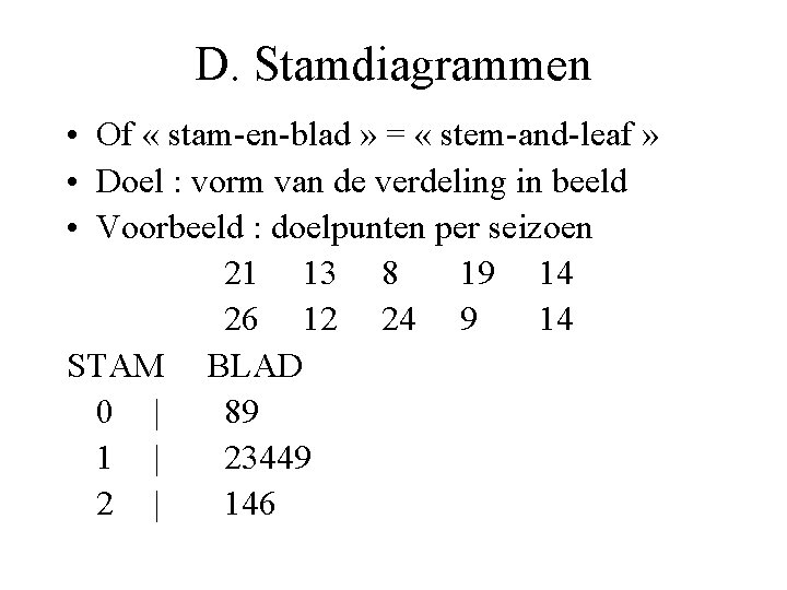 D. Stamdiagrammen • Of « stam-en-blad » = « stem-and-leaf » • Doel :