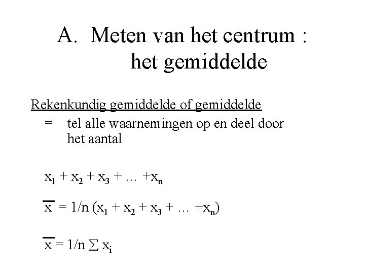 A. Meten van het centrum : het gemiddelde Rekenkundig gemiddelde of gemiddelde = tel