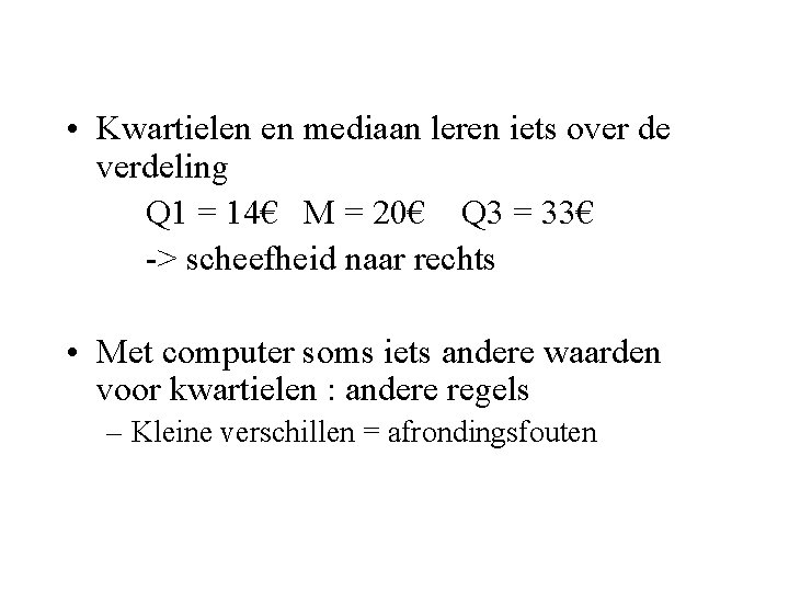  • Kwartielen en mediaan leren iets over de verdeling Q 1 = 14€