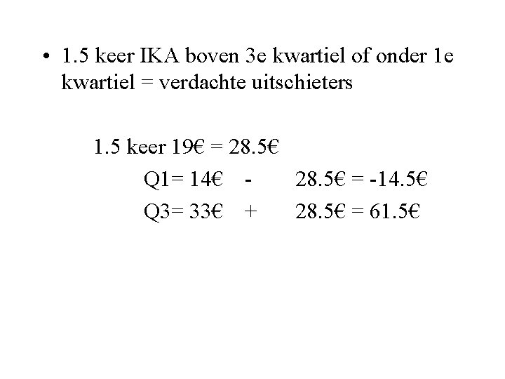  • 1. 5 keer IKA boven 3 e kwartiel of onder 1 e