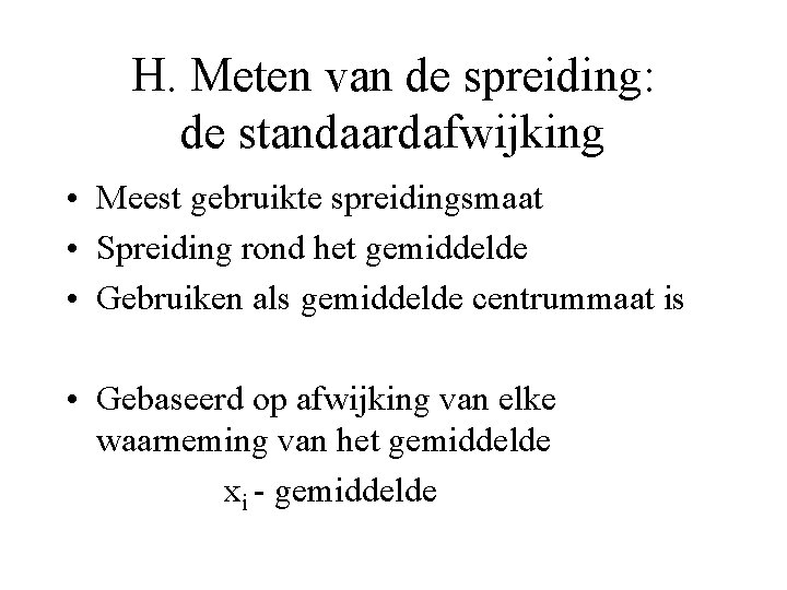 H. Meten van de spreiding: de standaardafwijking • Meest gebruikte spreidingsmaat • Spreiding rond