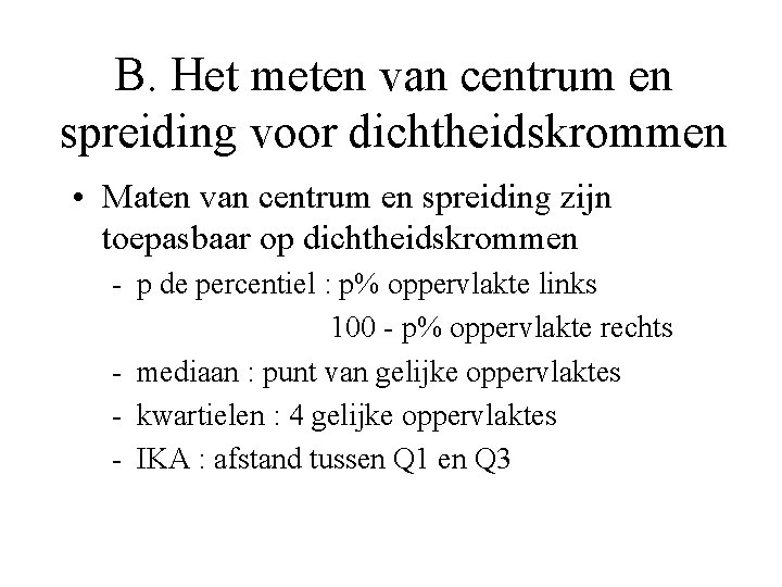 B. Het meten van centrum en spreiding voor dichtheidskrommen • Maten van centrum en