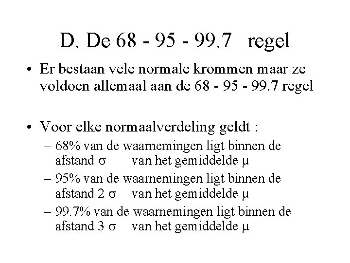 D. De 68 - 95 - 99. 7 regel • Er bestaan vele normale