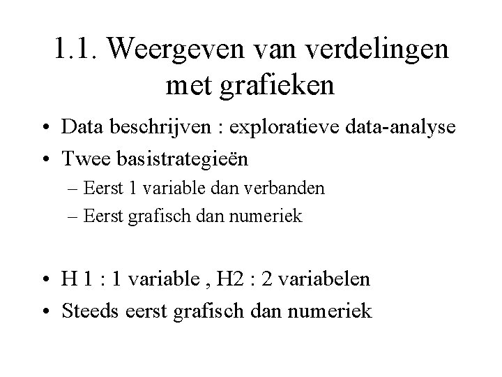 1. 1. Weergeven van verdelingen met grafieken • Data beschrijven : exploratieve data-analyse •