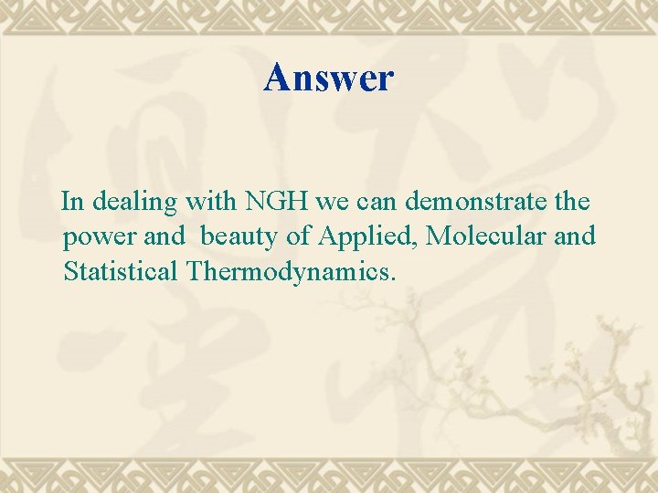 Answer In dealing with NGH we can demonstrate the power and beauty of Applied,