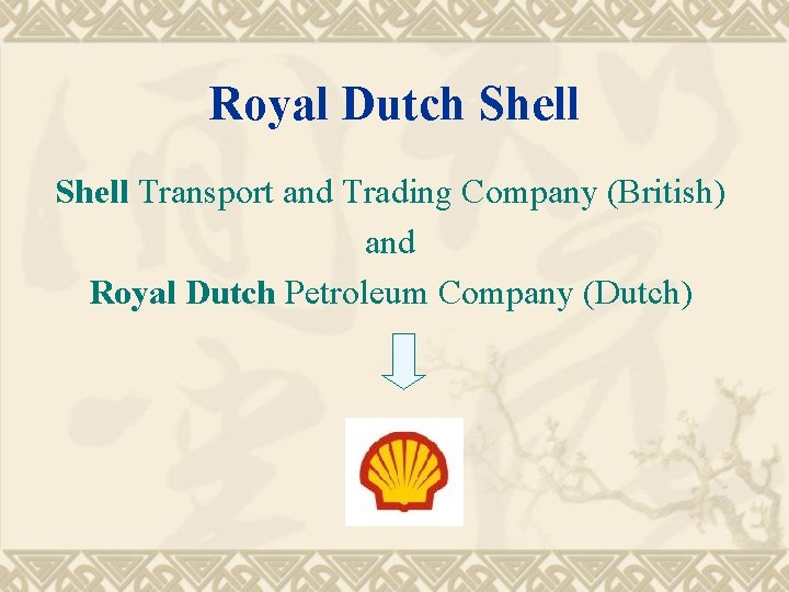 Royal Dutch Shell Transport and Trading Company (British) and Royal Dutch Petroleum Company (Dutch)