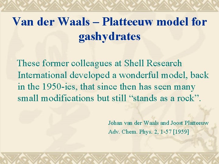 Van der Waals – Platteeuw model for gashydrates These former colleagues at Shell Research