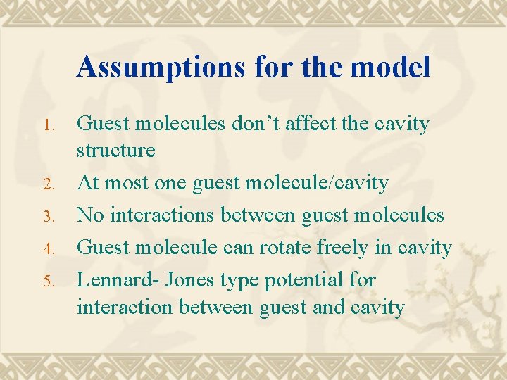Assumptions for the model 1. 2. 3. 4. 5. Guest molecules don’t affect the