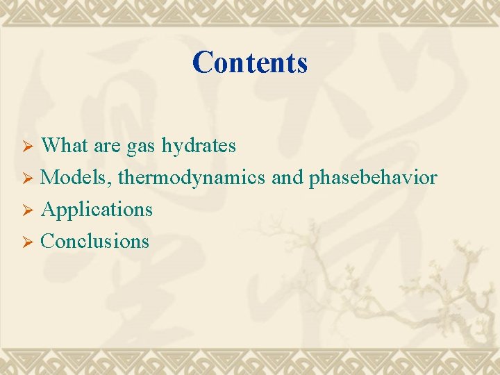 Contents What are gas hydrates Ø Models, thermodynamics and phasebehavior Ø Applications Ø Conclusions