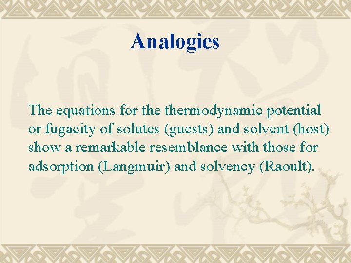 Analogies The equations for thermodynamic potential or fugacity of solutes (guests) and solvent (host)